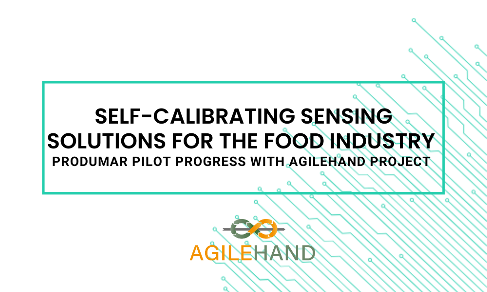 Self-calibrating sensing solutions for the food industry: PRODUMAR pilot progress with AGILEHAND project