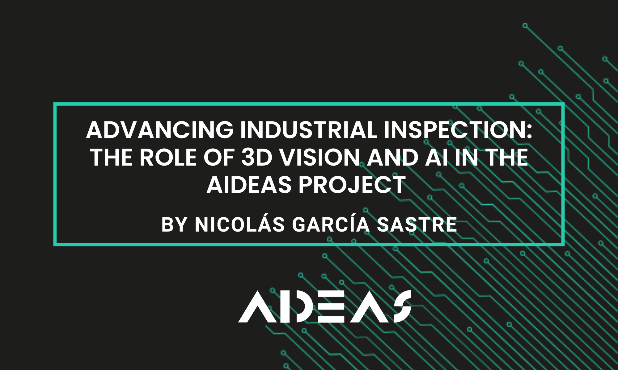 Advancing Industrial Inspection: The Role of 3D Vision and AI in the AIDEAS Project