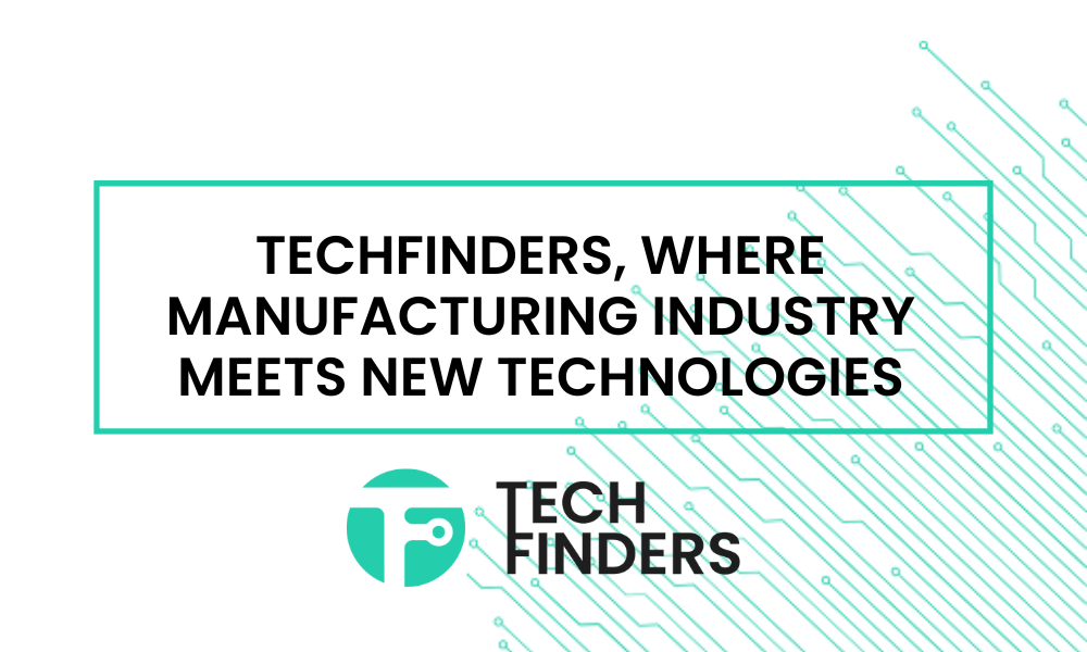 Techfinders, where manufacturing industry meets new technologies