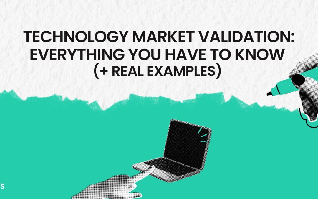 Technology market validation: everything you have to know (+ real examples)