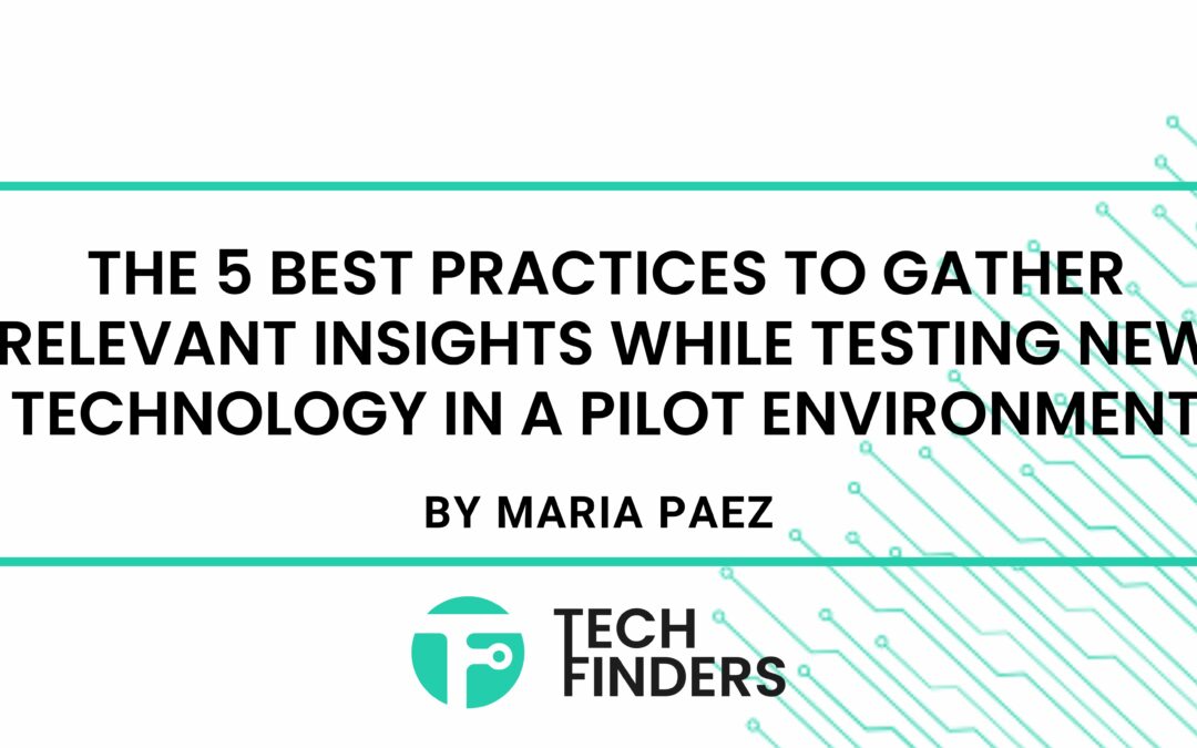 The 5 best practices to gather relevant insights while testing new technology in a pilot environment