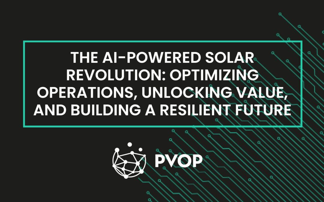 The AI-Powered Solar Revolution: Optimizing Operations, Unlocking Value, and Building a Resilient Future