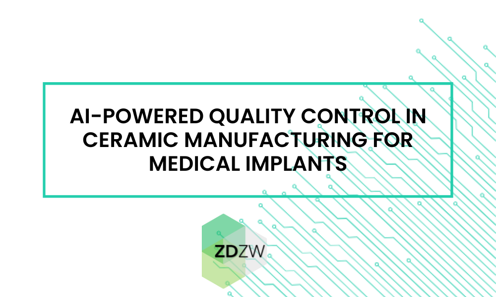 AI-Powered Quality Control in Ceramic Manufacturing for Medical Implants
